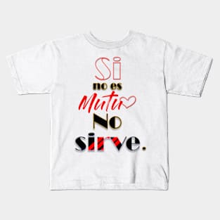 if it's not mutual it does not work (Spanish) Kids T-Shirt